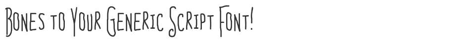 Bones to Your Generic Script Font! font preview