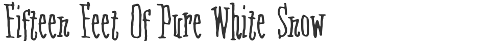 Fifteen Feet Of Pure White Snow font preview