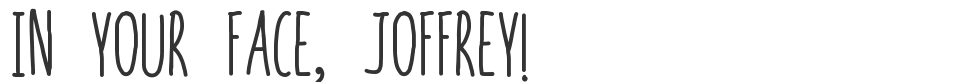 In your face, Joffrey!  font preview