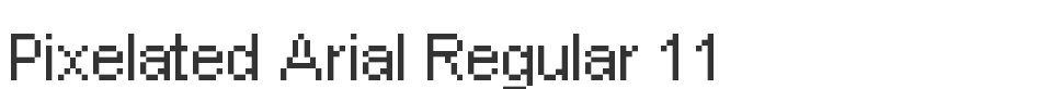 Pixelated Arial Regular 11 font preview